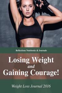Losing Weight and Gaining Courage! Weight Loss Journal 2016
