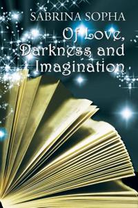 Of Love, Darkness and Imagination