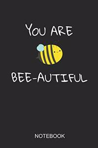 You Are Bee-Autiful Notebook