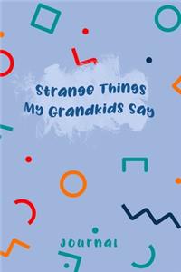 Strange Things My Grandkids Say Journal