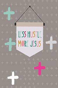 Less Hustle, More Jesus