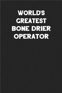 World's Greatest Bone Drier Operator