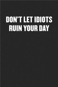 Don't Let Idiots Ruin Your Day