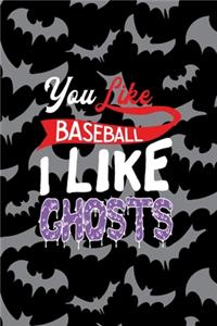 You Like Baseball I Like Ghosts