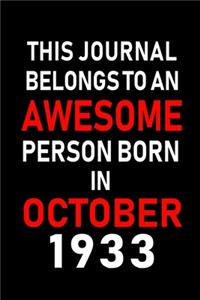 This Journal belongs to an Awesome Person Born in October 1933: Blank Line Journal, Notebook or Diary is Perfect for the October Borns. Makes an Awesome Birthday Gift and an Alternative to B-day Present or a Card