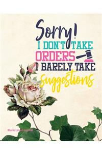 Sorry! I Don't Take Orders I Barely Take Suggestions