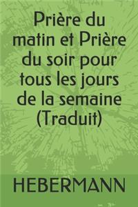 Prière du matin et Prière du soir pour tous les jours de la semaine (Traduit)
