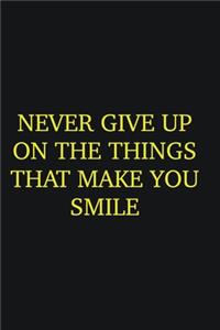 Never give up on the things that make you smile: Writing careers journals and notebook. A way towards enhancement