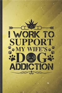 I Work to Support My Wife's Dog Addiction