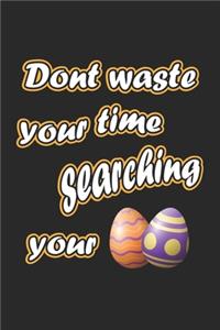 Dont waste your time searching your eggs