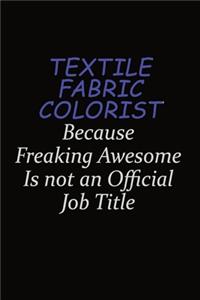 Textile Fabric Colorist Because Freaking Awesome Is Not An Official Job Title