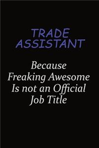 Trade Assistant Because Freaking Awesome Is Not An Official Job Title