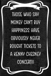 Those Who Say Money Can't Buy Happiness Have Obviously Never Bought Tickets To A Kenny Chesney Concert!!