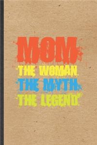 Mom the Woman the Myth the Legend