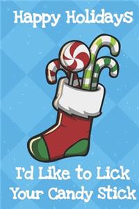 Happy Holidays Id Like To Lick Your Candy Stick