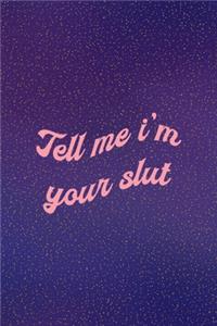 Tell Me I'm Your Slut