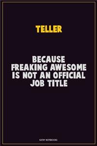 Teller, Because Freaking Awesome Is Not An Official Job Title