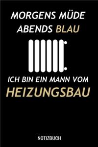 Morgens müde abends blau ich bin ein Mann vom Heizungsbau