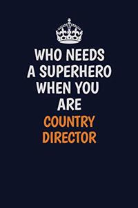 Who Needs A Superhero When You Are Country Director