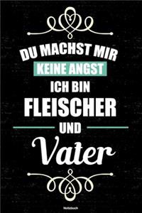 Du machst mir keine Angst ich bin Fleischer und Vater Notizbuch