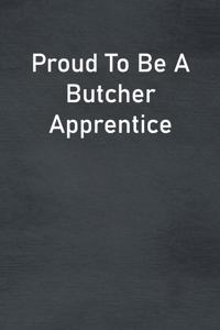 Proud To Be A Butcher Apprentice