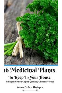 16 Medicinal Plants to Keep In Your House Bilingual Edition English Germany Ultimate Version