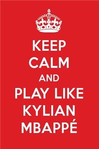 Keep Calm and Play Like Kylian Mbapp