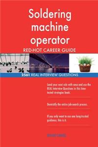 Soldering machine operator RED-HOT Career Guide; 2561 REAL Interview Questions