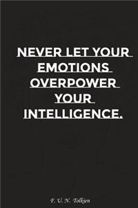 Never Let Your Emotions Overpower Your Intelligence: Motivation, Notebook, Diary, Journal, Funny Notebooks