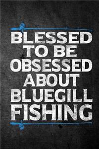 Blessed To Be Obsessed About Bluegill Fishing