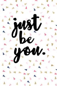 Just Be You