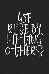 We Rise by Lifting Others
