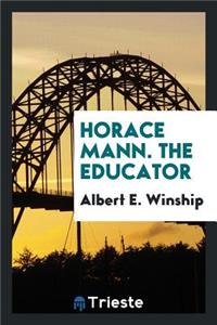 Horace Mann, the Educator