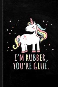 I'm Rubber You're Glue Sarcastic Unicorn Journal Notebook