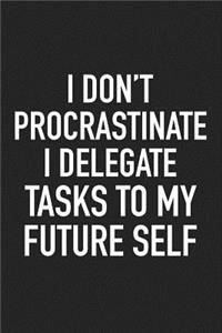 I Don't Procrastinate I Delegate Tasks to My Future Self