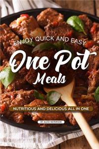 Enjoy Quick and Easy One Pot Meals: Nutritious and Delicious All in One
