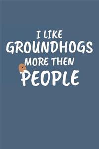 I Like Groundhogs More Then People