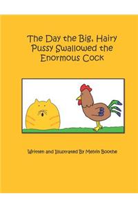The Day the Big, Hairy Pussy Swallowed the Enormous Cock