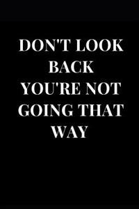 Don't Look Back You're Not Going That Way