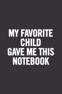 My Favorite Child Gave Me This Notebook: Blank Lined Notebook