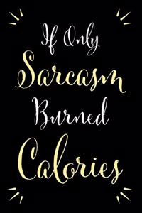 If Only Sarcasm Burned Calories
