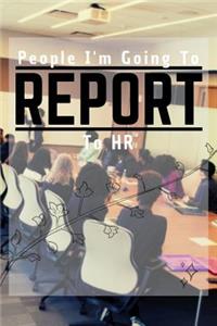 People I'm Going to Report to HR