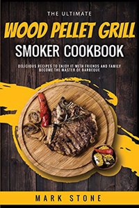 The Ultimate Wood Pellet Grill Smoker Cookbook