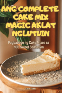 Ang Complete Cake Mix Magic Aklat Ng Lutuin