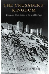 The Crusader's Kingdom: European Colonialism in the Middle Ages