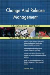 Change And Release Management A Complete Guide - 2020 Edition