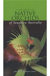 Field Guide to the Native Orchids of Southern Australia