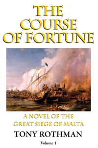 Course of Fortune-A Novel of the Great Siege of Malta Vol. 1