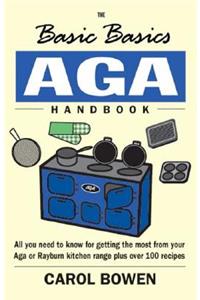 The Basic Basics AGA Handbook: All You Need to Know for Getting the Most from Your Aga or Rayburn Kitchen Range Plus Over 100 Recipes