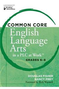 Common Core English Language Arts in a Plc at Worktm Grades 6-8